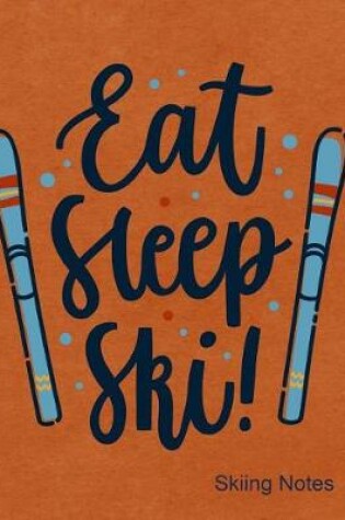 Cover of Eat Sleep Ski Skiing Notes