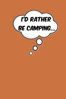 Book cover for I'd Rather Be Camping