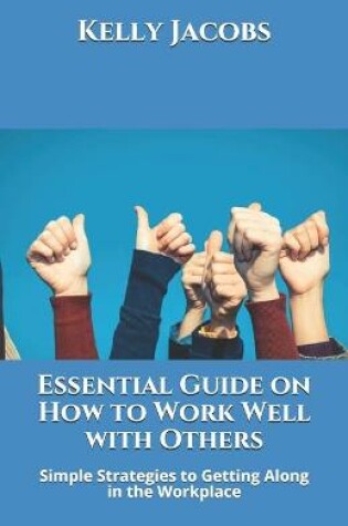 Cover of Essential Guide on How to Work Well with Others