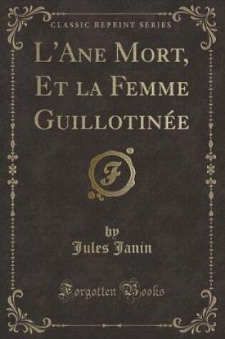 Cover of L'Ane Mort, Et la Femme Guillotinée (Classic Reprint)