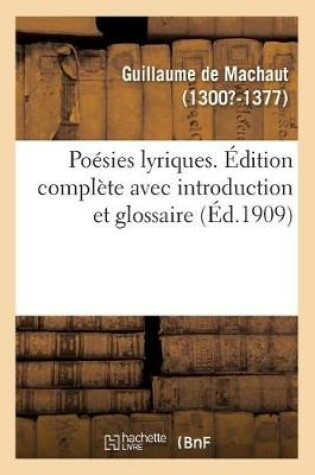 Cover of Poésies Lyriques. Édition Complète Avec Introduction Et Glossaire