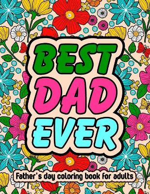 Book cover for Best Dad Ever Fathers Day Coloring Book For Adults