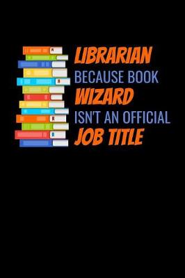 Book cover for Librarian Because Book Wizard Isn't An Official Job Title