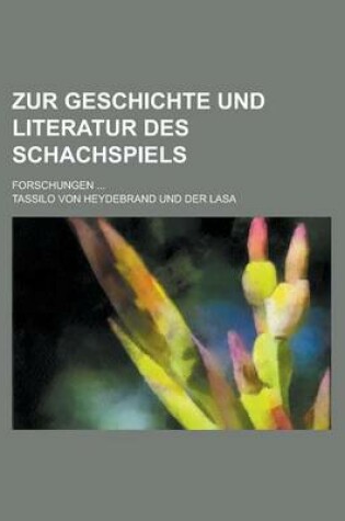 Cover of Zur Geschichte Und Literatur Des Schachspiels; Forschungen ...