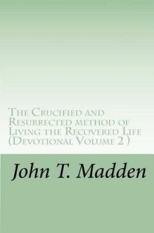 Cover of The Crucified and Resurrected Method of Living the Recovered Life. Volume II