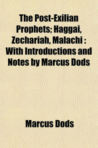 Cover of The Post-Exilian Prophets; Haggai, Zechariah, Malachi