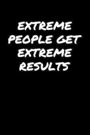 Cover of Extreme People Get Extreme Results�