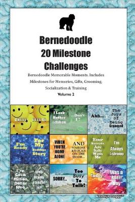 Book cover for Bernedoodle 20 Milestone Challenges Bernedoodle Memorable Moments.Includes Milestones for Memories, Gifts, Grooming, Socialization & Training Volume 2