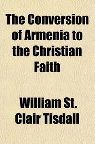 Cover of The Conversion of Armenia to the Christian Faith