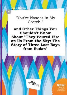 Book cover for You're Nose Is in My Crotch! and Other Things You Shouldn't Know about They Poured Fire on Us from the Sky