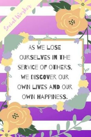 Cover of As We Lose Ourselves In The Service Of Others, We Discover Our Own Lives And Our Own Happiness.