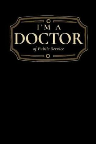 Cover of I'm a Doctor of Public Service