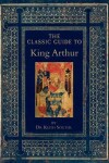 Book cover for The Classic Guide to King Arthur