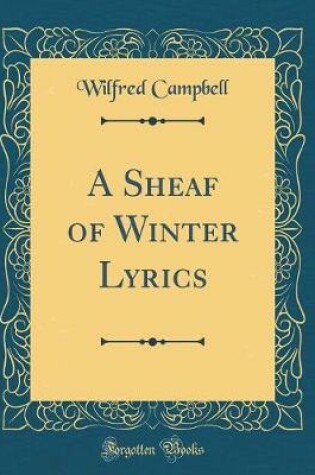 Cover of A Sheaf of Winter Lyrics (Classic Reprint)