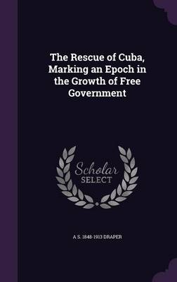 Book cover for The Rescue of Cuba, Marking an Epoch in the Growth of Free Government