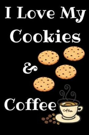 Cover of I Just Love My Cookies And Coffee Journal Notebook