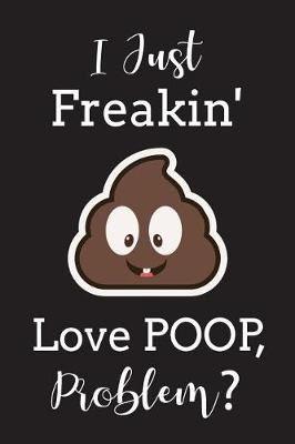 Book cover for I Just Freakin' Love POOP Problem?