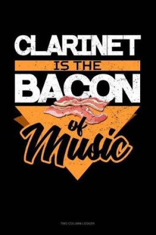Cover of Clarinet Is the Bacon of Music