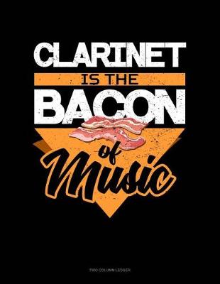 Book cover for Clarinet Is the Bacon of Music