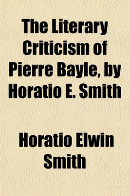 Book cover for The Literary Criticism of Pierre Bayle, by Horatio E. Smith