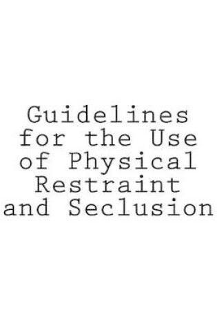 Cover of Guidelines for the Use of Physical Restraint and Seclusion