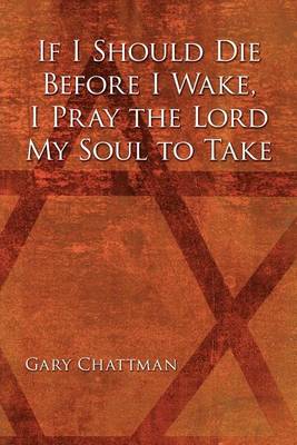 Book cover for If I Should Die Before I Wake, I Pray the Lord My Soul to Take