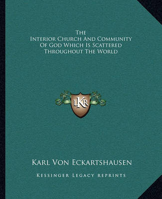 Book cover for The Interior Church And Community Of God Which Is Scattered Throughout The World