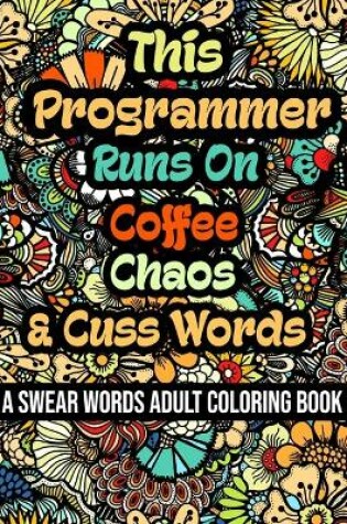 Cover of This Programmer Runs On Coffee, Chaos and Cuss Words