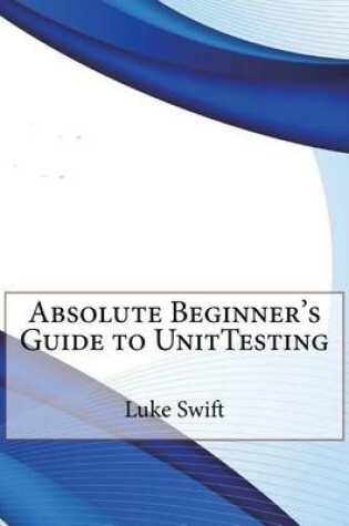 Cover of Absolute Beginner's Guide to Unittesting