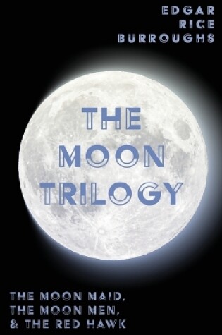 Cover of The Moon Trilogy - The Moon Maid, The Moon Men, & The Red Hawk;All Three Novels in One Volume