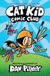 Book cover for Cat Kid Comic Club: A Graphic Novel (Cat Kid Comic Club #1): From the Creator of Dog Man