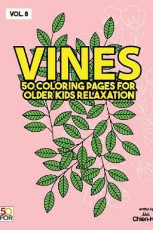 Cover of Vines 50 Coloring Pages for Older Kids Relaxation Vol.8