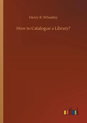 Book cover for How to Catalogue a Library?