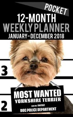 Cover of 2018 Pocket Weekly Planner - Most Wanted Yorkie (Yorkshire Terrier)