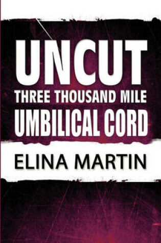 Cover of Uncut Three Thousand Mile Umbilical Cord