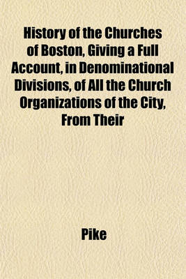 Book cover for History of the Churches of Boston, Giving a Full Account, in Denominational Divisions, of All the Church Organizations of the City, from Their