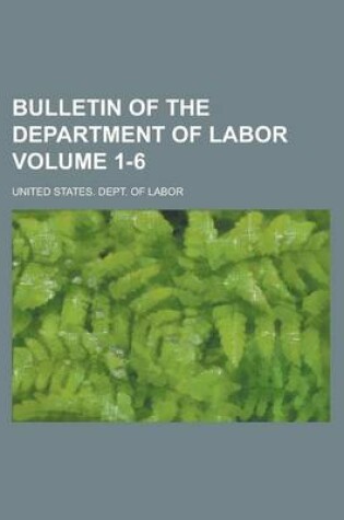 Cover of Bulletin of the Department of Labor Volume 1-6