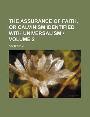 Book cover for The Assurance of Faith, or Calvinism Identified with Universalism (Volume 2)