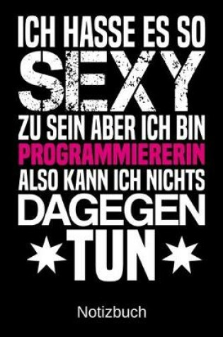 Cover of Ich hasse es so sexy zu sein aber ich bin Programmiererin also kann ich nichts dagegen tun