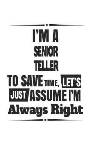 Cover of I'm A Senior Teller To Save Time, Let's Just Assume I'm Always Right