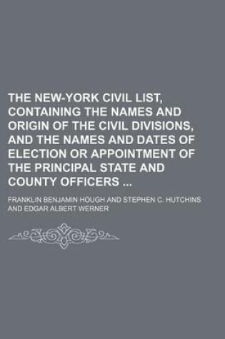 Cover of The New-York Civil List, Containing the Names and Origin of the Civil Divisions, and the Names and Dates of Election or Appointment of the Principal State and County Officers