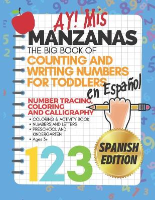 Book cover for Ay! Mis Manzanas The Big Book of Counting & Writing Numbers for Toddlers en Espanol Number Tracing, Coloring and Calligraphy