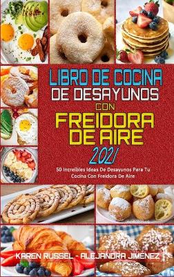 Book cover for Libro De Cocina De Desayunos Con Freidora De Aire 2021