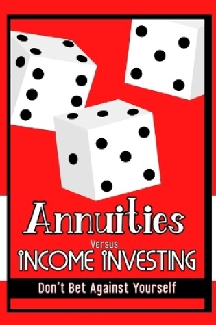Cover of Annuities vs. Income Investing