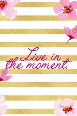 Book cover for Live In The Moment.