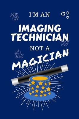 Book cover for I'm An Imaging Technician Not A Magician