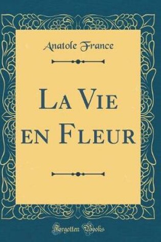 Cover of La Vie en Fleur (Classic Reprint)