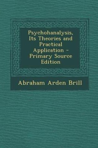 Cover of Psychohanalysis, Its Theories and Practical Application