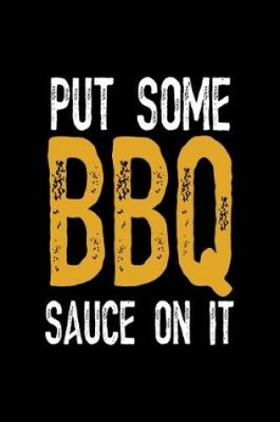 Cover of Put Some BBQ Sauce On It
