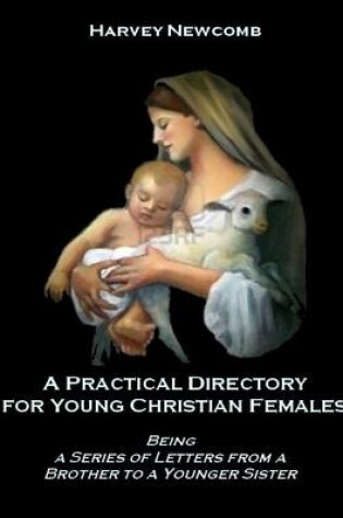 Cover of A Practical Directory for Young Christian Females : Being a Series of Letters from a Brother to a Younger Sister (Illustrated)